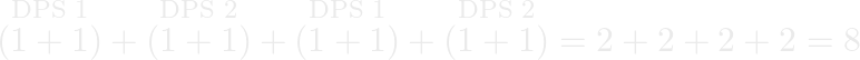 \overset{\text{DPS 1}}{(1+1)}+\overset{\text{DPS 2}}{(1+1)}+\overset{\text{DPS 1}}{(1+1)}+\overset{\text{DPS 2}}{(1+1)}=2+2+2+2=8